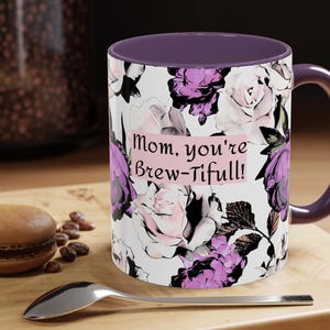Mom you're Brew-Tiful! Floral Coffee Mug, Perfect Gift for Mother's Day, Birthday gift Mug for Coffee Lovers Unique Design Floral Decor gift