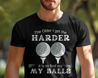 Funny Golf T-Shirt: The Older I Get, Harder to Find My Balls