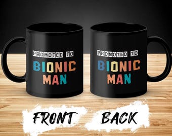 Bionic Man Coffee Mug: Funny Get Well Gift, Post Surgery