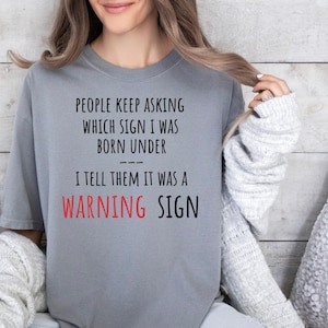 Born under a warning T-shirt, Funny Saying Shirt, Funny Women Shirt, Adult Humor Shirt, Gift For Her, Sarcastic T-Shirt, Funny Sarcastic Tee