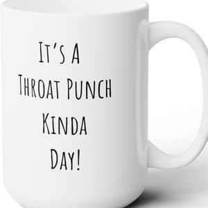 It&#39;s a throat punch kinda day Mug, Sarcastic Mug, funny mugs for women, sarcastic gifts, funny coffee mugs, sassy friend gifts, funny mugs