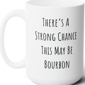 This may be Bourbon Mug, Sarcastic Mug, funny mugs for women, sarcastic gifts, funny coffee mugs, sassy friend gifts, funny mugs for men