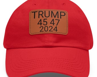 Trump 45 47 Hat with Leather Patch, Trump 2024, Trump Hat, Republican Hat, Conservative Hat, Gift For Trump Fan, Ultra MAGA 2024 Trump Hat