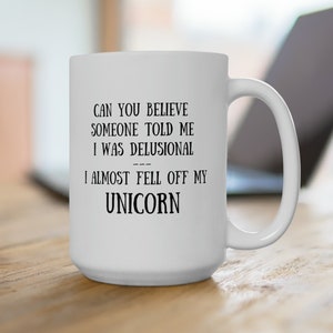 Almost fell off my Unicorn Mug 15oz, Sarcastic Mug, Funny Coffee Mug, Mugs With Sayings, Large Coffee Mug, Gift For Her Him, Humorous mug