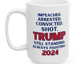 Trump Impeached Mug, (11oz, 15oz), Trump 2024 mug, Maga Mugs, Republican Mug, Trump Sweatshirt, Political Gift, Trump Assassination, Vote