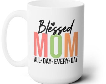 Blessed Mom Mug 15oz, Mother Day mug, Custom Mother's Day Gift, Mom Life mug, Mother's Day mug, personalized mug, New Mom gift, Gift New Mom