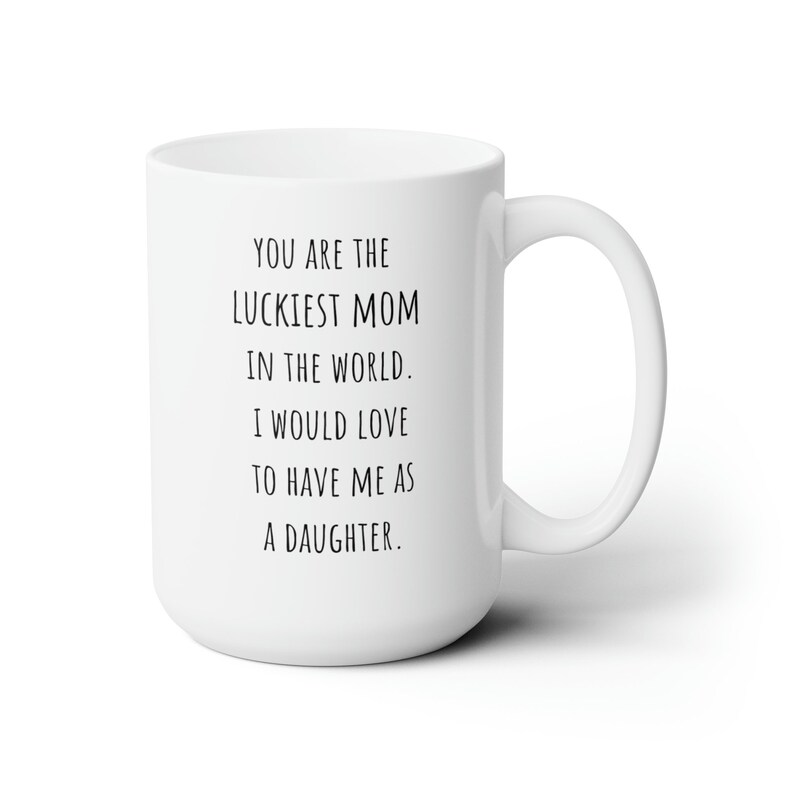Luckiest Mom, Daughter Mug, Ceramic Mug 15oz, Coffee Mug, Gift for Boss