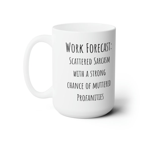 Work Forecast mug, Sarcastic Mug, funny mugs for women, sarcastic gifts, funny coffee mugs, sassy friend gifts, funny mugs for office gift