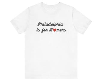 Philadelphia is for Homers-T-shirt
