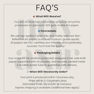 May include: A beige graphic with the title "FAQ'S" and details about art prints. The text describes the high-resolution prints on matte paper, print details, packaging, and shipping times. The image is designed to inform customers.
