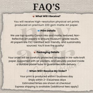 May include: A cream-colored paper with the text "FAQ'S" at the top. The text describes the art prints, including details about the paper, inks, packaging, and shipping. The paper is textured and has a vintage aesthetic.