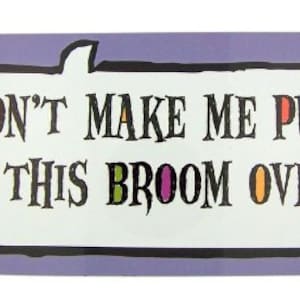 Don't Make Me Pull This Broom Over 9" Car Magnet Bumper Sticker Halloween Decoration