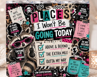 Places I Won’t Be Going Today Tumbler Wrap PNG, Funny Sarcastic Raccoon, 20oz Skinny Tumbler Digital Download