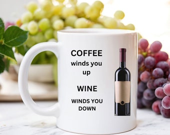 Coffee Winds you up - Wine winds you down COFFEE MUG mugs- pic of wine bottle-drink wine in a mug- 2 sided-caffeine or relax- BEST gift