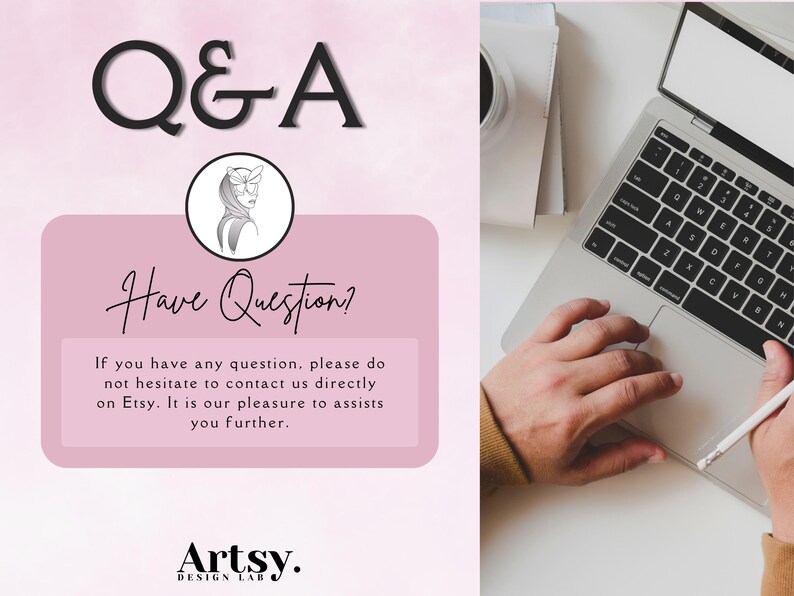 May include: A pink and white graphic with the text "Q&A Have Question?" and the text "If you have any question, please do not hesitate to contact us directly on Etsy. It is our pleasure to assists you further."  The graphic also includes the text "Artsy. DESIGN LAB".