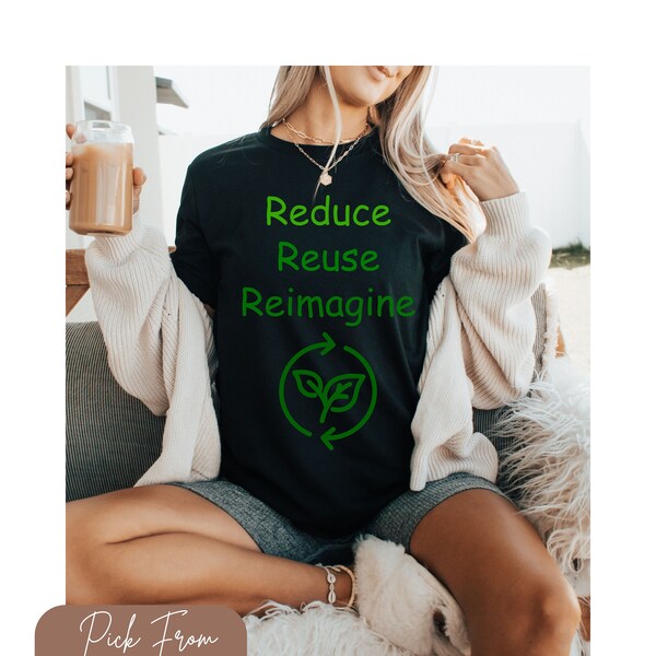 Eco Conscious Shirt, Reduce Reuse Reimagine Tee, Protect Our Oceans, Climate Change Tee, Nature Lover Gift, Earth Day Tee