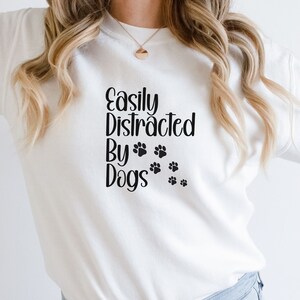 Dog Mom Sweatshirt, Easily Distracted By Dogs Sweatshirt, Gift For Pet Lover, Dog Mama Gift, Pet Sweatshirt, Dog Mama Shirt, Dog Sweater