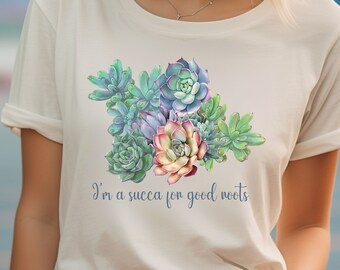 I'm A Succa For Good Roots T-Shirt, Women's Succulent Shirt, Succulent Plant Shirt, Succulent Plant Gift, Succulent Plant Mom, Succulent