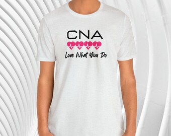 T-shirt Love What You Do CNA, chemise CNA, chemise de travailleur de la santé, cadeau pour CNA, cadeau pour elle, infirmière auxiliaire certifiée, t-shirt infirmière