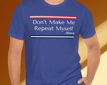 Ne me faites pas me répéter chemise, chemise amateur d’histoire, nerd de l’histoire, chemise histoire américaine, chemise drôle, cadeau pour lui, cadeau pour elle