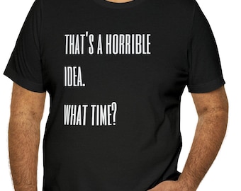 Esa es una idea horrible. a qué hora camiseta, camiseta divertida, regalo para él, regalo para ella, camisa de noche de chicos, regalo de amigo, camisa adolescente, regalo para adolescente