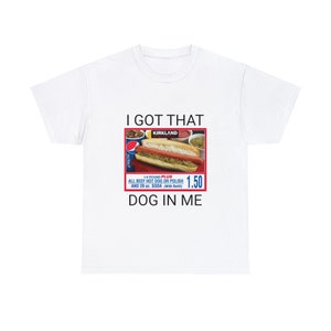I Got That Dog In Me, Costco Hot Dog Combo Shirt, Keep 150 Dank Meme Shirt, Trendy Shirts