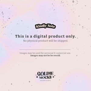 May include: A digital product only notice with a pink and purple gradient background. The text reads "Kindly Note", "This is a digital product only. No physical product will be shipped." and "Images may be used for personal & comercial use. Images may not be be resold." The text "GOLDIE MOCKS MOCKUP STUDIO" is at the bottom of the image.