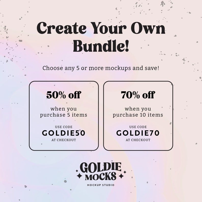 May include: A pink and white graphic with the text "Create Your Own Bundle!" and two boxes with the text "50% off when you purchase 5 items" and "70% off when you purchase 10 items". The boxes have the text "USE CODE GOLDIE50 AT CHECKOUT" and "USE CODE GOLDIE70 AT CHECKOUT". Below the boxes is the text "GOLDIE MOCKS MOCKUP STUDIO".