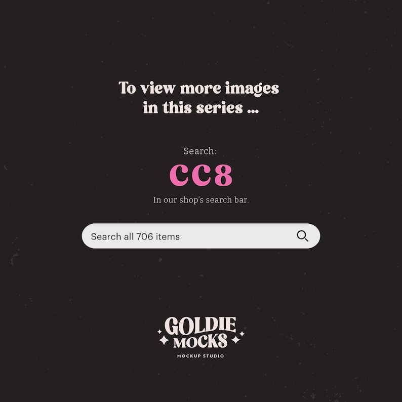 K&ouml;nnte beinhalten: Eine schwarz-wei&szlig;e Grafik mit rosa Text, der "Um mehr Bilder dieser Serie zu sehen... Suche: CC8 In der Suchleiste unseres Shops. Suche alle 706 Artikel" und ein Logo mit der Aufschrift "GOLDIE MOCKS MOCKUP STUDIO" lautet.