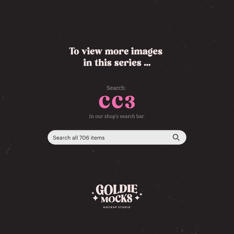 May include: A black and white graphic with pink text that says "To view more images in this series... Search: CC3 In our shop's search bar. Search all 706 items" and a logo that says "GOLDIE MOCKS MOCKUP STUDIO".