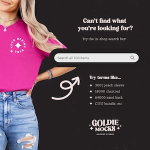 May include: A woman wearing a pink t-shirt with a white star design and blue jeans. The text "YOUR DESIGN HERE" is on the shirt. The background is black with the text "Can't find what you're looking for? Try the in-shop search bar! Search all 706 items" and "Try terms like... 3001 peach sleeve 18000 charcoal 64000 sand back C1717 bundle, etc" and "GOLDIE MOCKS MOCKUP STUDIO".