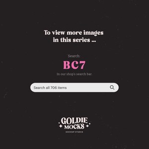 May include: A black and white graphic with pink text that says "To view more images in this series... Search: BC7 In our shop's search bar. Search all 706 items" and a logo that says "GOLDIE MOCKS MOCKUP STUDIO".