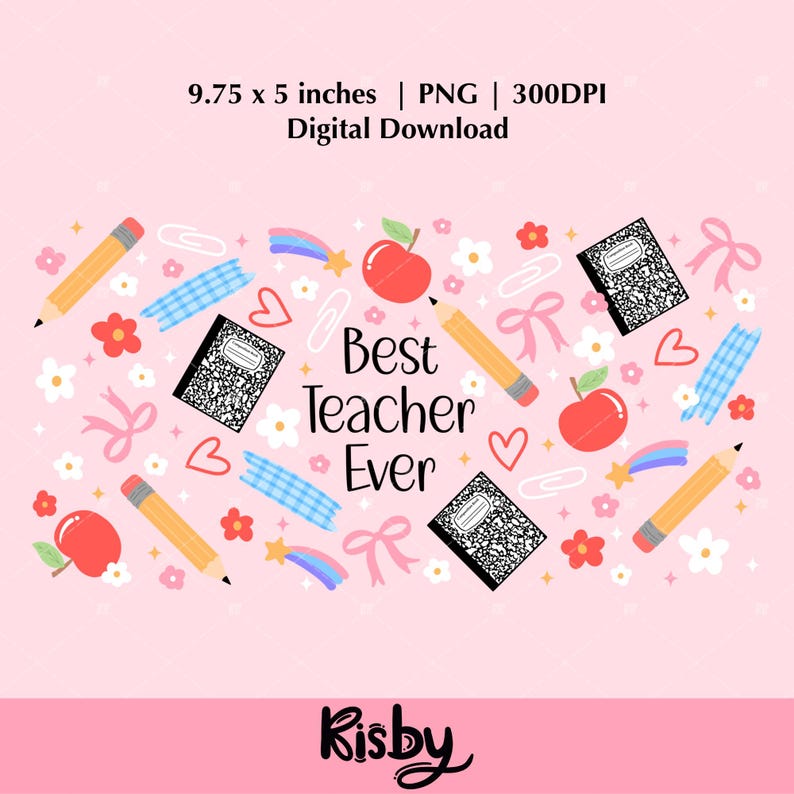 teacher appreciation tumbler wrap PNG with playful icons like composition notebooks, pencils, coquette bows, hearts, and Best Teacher Ever hand lettered in the center for iced coffee glasses