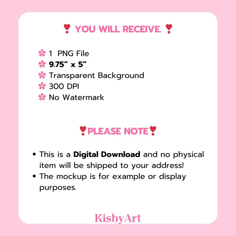 May include: A pink digital download graphic with the text "YOU WILL RECEIVE" and "PLEASE NOTE". The graphic lists a PNG file, dimensions of 9.75" x 5", a transparent background, 300 DPI, and no watermark. The graphic also states that it is a digital download.