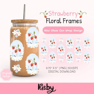 May include: A glass can with a wooden lid and a silver straw, featuring a strawberry and floral design. The design includes the text "Strawberry Floral Frames" and "16oz Glass Can Wrap Design". The image also includes the text "9.75" X 5" | PNG | 300DPI DIGITAL DOWNLOAD".
