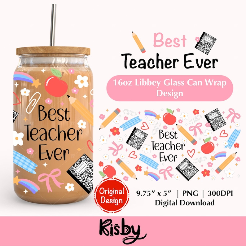 Best Teacher Ever PNG wrap design for 16oz Libbey glass can, featuring school supplies like pencils, apples, composition books, hearts, and pastel florals for back to school season, teachers day gifts