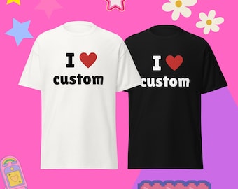 Custom Text Shirt, Personalisiertes Tshirt, I Heart Custom Shirt, Geschenk für sie, Y2K Baby Tee, 90s Style Tee I Love Custom T-shirt Unisex