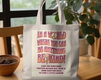 Inspirational Quote Tote Bag In a World Where You Can Be Anything, Be Kind