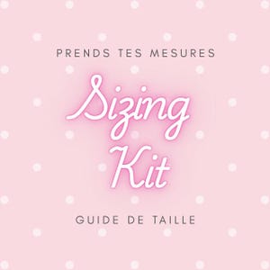 May include: A light pink square graphic with a white polka dot pattern. The text reads PRENDS TES MESURES at the top, Sizing Kit in a large white cursive font with a pink glow in the center, and GUIDE DE TAILLE at the bottom in dark text.