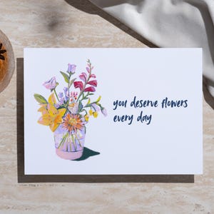Floral Greeting Card: You Deserve Flowers - Printable Template (Digital Download)