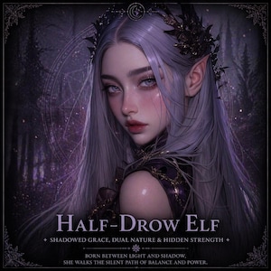May include: Digital art of a Half-Drow Elf with long silver hair, pointed ears, and a dark crown. The image has a dark purple and black color scheme with text that reads "HALF-DROW ELF" and "SHADOWED GRACE, DUAL NATURE & HIDDEN STRENGTH".