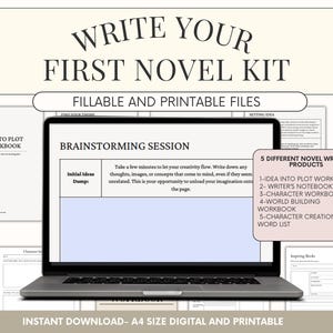 May include: A laptop computer displaying a digital printable kit for writing a novel. The kit includes a brainstorming session, idea to plot workbook, writer's notebook, character workbook, world building workbook, character creation workbook, and a word list. The text on the screen reads "Write Your First Novel Kit" and "Fillable and Printable Files".