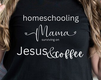 Homeschooling MOM surviving on Jesus and coffee, homeschooling mama, Jesus loving, coffee drinking, homeschooling mom, homeschool shirt, MOM