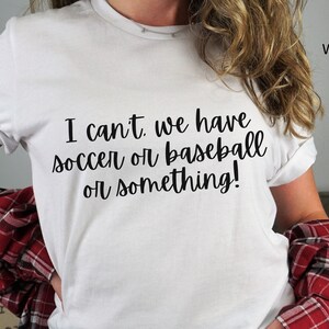 Too busy sports mom soccer baseball something t-shirt, multiple sports parent I can&#39;t shirt, we have many activities tee gift for active dad