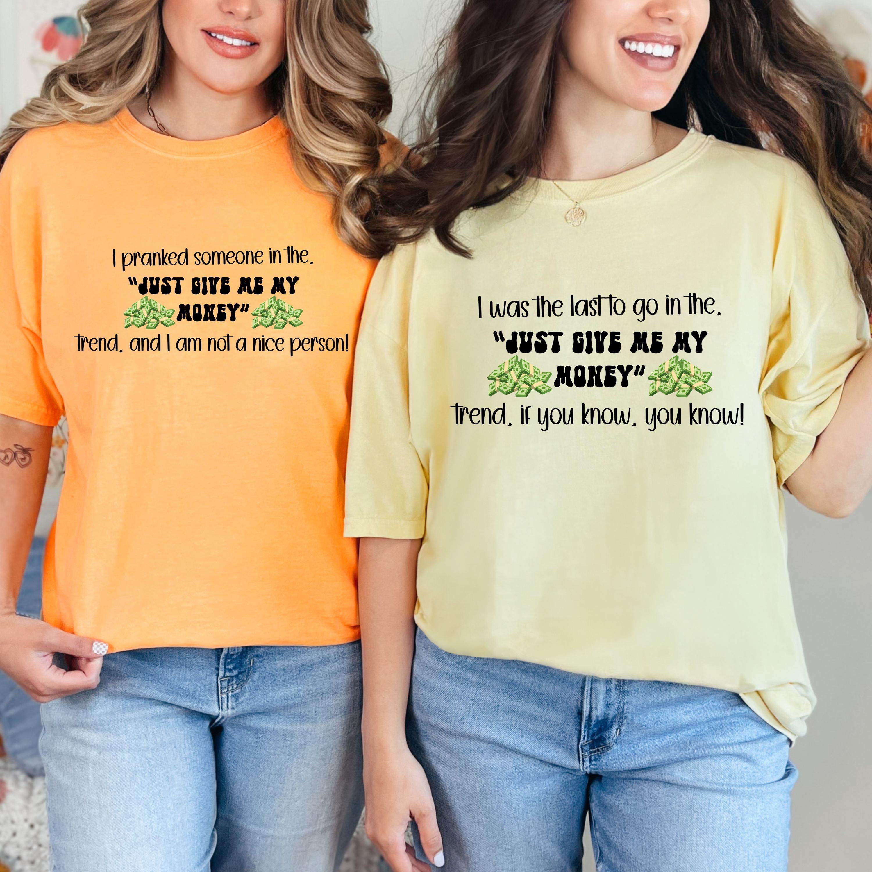 Funny Just give me my money trend t-shirts, group shirts pranker pranked last to go tee, Comfort Colors® trending teens humorous 2024 video