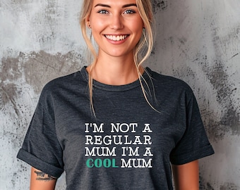 Cool Mum T-shirt, I'm Not A Regular Mum I'm A Cool Mum Tshirt, Mother's Day Gift, Gift for Mum, Funny Mom Slogan Tee (112)