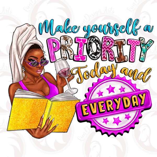 Make Yourself A Priority Today And Everyday Png, Black Women PNG, Black Girl Beautiful Png, You Are Strong Png, Black Queen Png, Digital