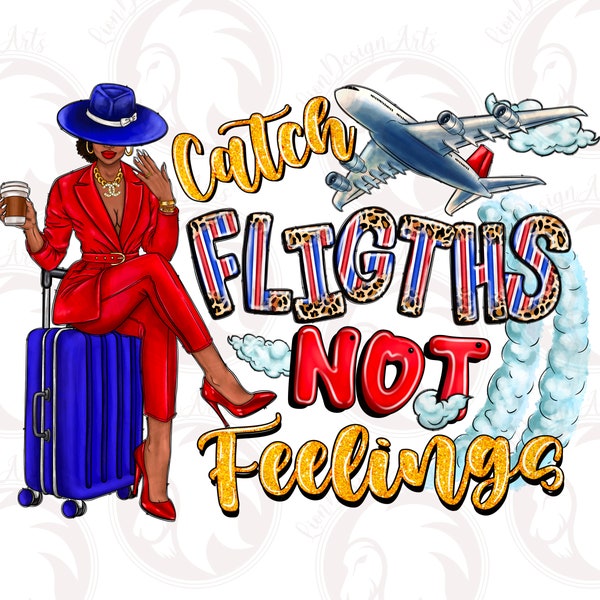 Catch Flights Not Feelings Png, Sublimation Design Download, Black Woman Png, Fashion Woman Png, Afro Woman Png, Sublimate Designs Download