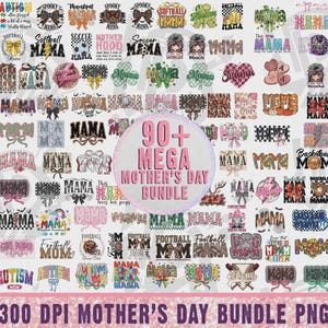 May include: A digital collection of over 90 graphic designs featuring the word Mama and various sports, holiday, and floral themes. A central circular badge displays the text 90+ MEGA MOTHER'S DAY BUNDLE and 300 DPI MOTHER'S DAY BUNDLE PNG.