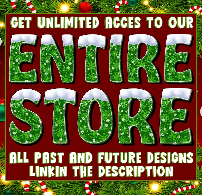 May include: A square graphic with a dark red background featuring green letters with white snowflake patterns and snow-capped tops. The text reads: GET UNLIMITED ACCES TO OUR ENTIRE STORE ALL PAST AND FUTURE DESIGNS LINKIN THE DESCRIPTION.